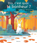 Dis, c'est quoi le bonheur ?